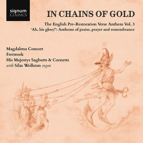 Silas Wollston: In Chains of Gold, The English Pre-Restoration Verse Anthem, Vol. 3 - "ah, his glory!", Anthems of praise, prayer & remembrance - Record