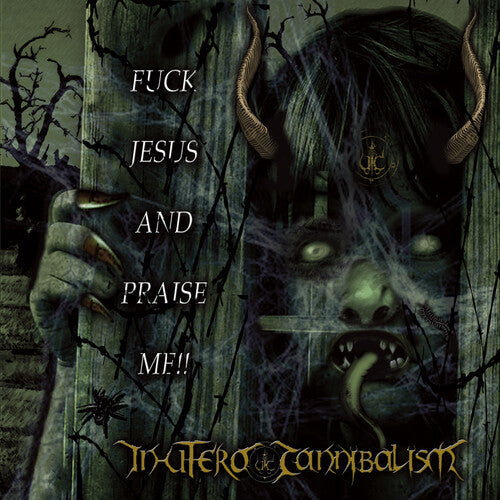 In Utero Cannibalism: Fuck Jesus And Praise Me - CD