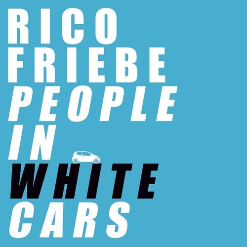 Rico Friebe: People In White Cars - Record