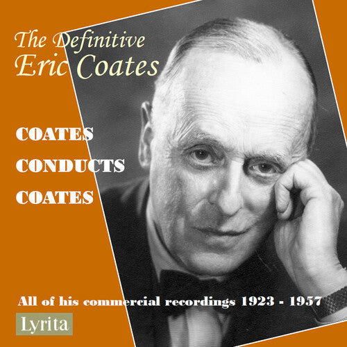 Eric Coates: The Definitive Eric Coates: Eric Coates conducts his own compositions - all of his commercially released recordings 1923 – 1957 - Record