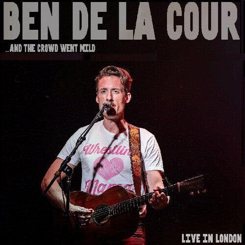 Ben De La Cour: ..And the Crowd Went Mild - Live In London - Record