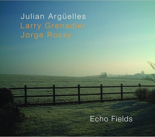 Arguelles, Julian / Grenadier, Larry / Rossy, Jorge: Echo Fields - CD