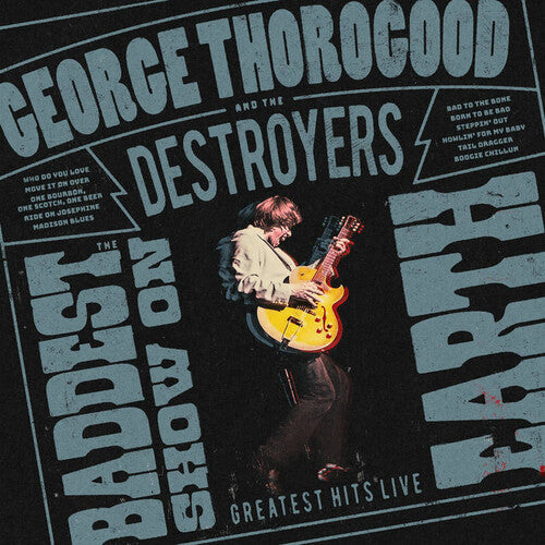 George Thorogood & the Destroyers: The Baddest Show on Earth: Greatest Hits Live - VINYL