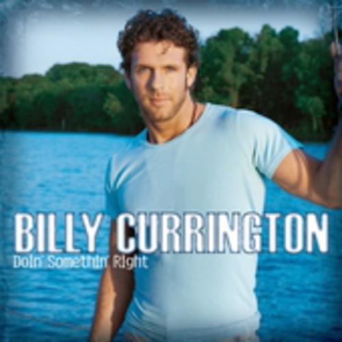 Billy Currington: Doin' Somethin' Right - Record