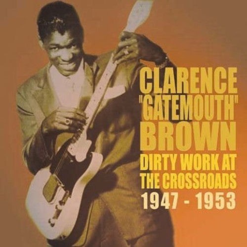 Clarence Brown Gatemouth: Dirty Works at the Crossroads 1947-1953 - Record