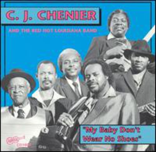 C.J. Chenier: My Baby Don't Wear No Shoes - CD