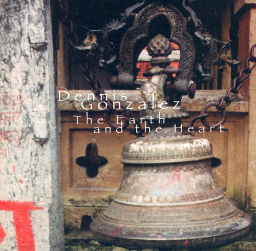 Dennis Gonzalez: The Earth and The Heart Suite - CD