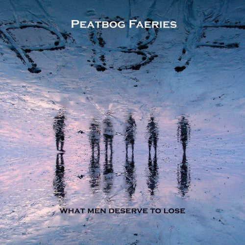 Peatbog Faeries: What Men Deserve to Lose - Record