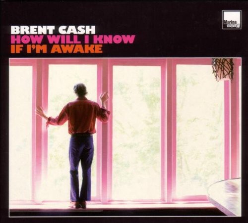 Brent Cash: How Will I Know If I'm Awake - Record