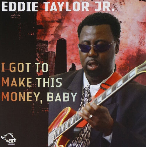Taylor Jr, Eddie: I Got To Make This Money, Baby - Record