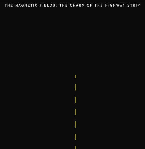 The Magnetic Fields: The Charm Of The Highway Strip - Record