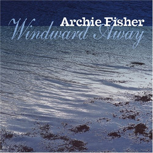 Archie Fisher: Windward Away - Record