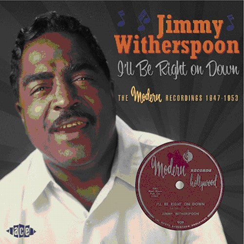 Jimmy Witherspoon: I'Ll Be Right On Down: The Modern Recordings 1947-1953 - CD