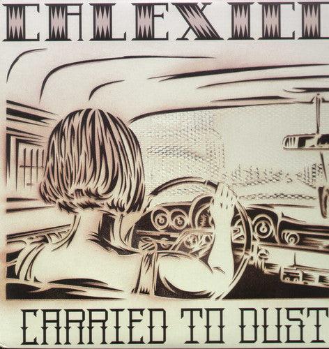 Calexico- Carried to Dust { VINYL LP }