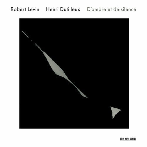 Robert Levin: Dutilleux: D'ombre Et de Silence - Record