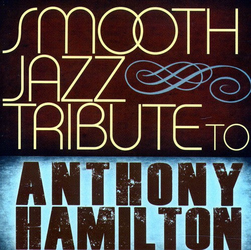 The Smooth Jazz All Stars: Smooth Jazz Tribute to Anthony Hamilton - CD