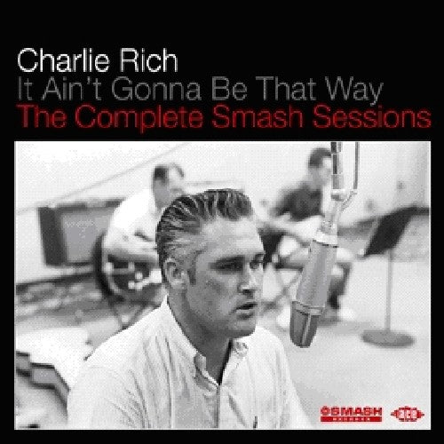 Charlie Rich: It Aint Gonna Be That Way: Compl Smash Sessions - Record