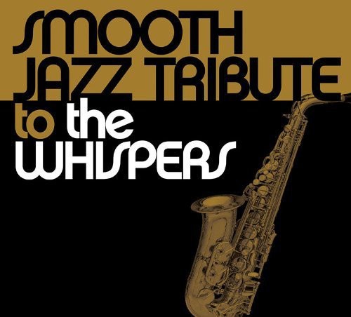 Smooth Jazz Tribute: Smooth Jazz tribute to the Whispers - CD