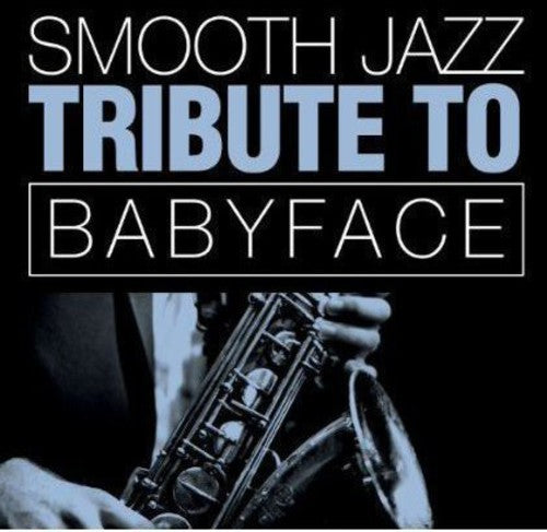 The Smooth Jazz All Stars: Smooth Jazz Tribute Babyface - CD