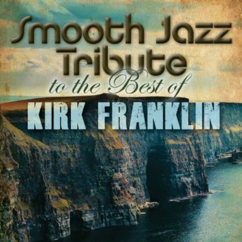 The Smooth Jazz All Stars: Smooth Jazz Tribute to Kirk Franklin - Record
