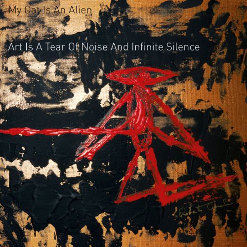 My Cat Is an Alien: Art Is a Tear of Noise & Infinite Silence - Record