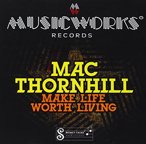 Mac Thornhill: Make Life Worth Living - CD
