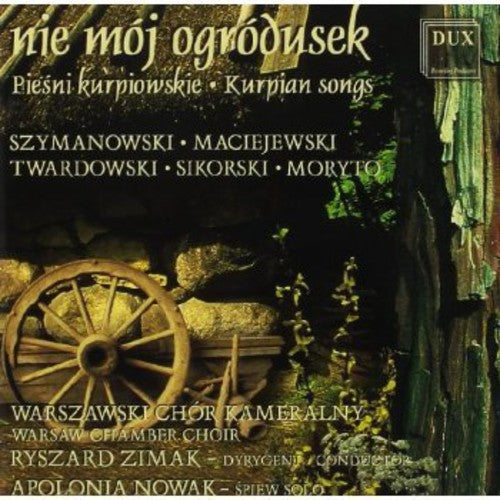 Szymanowski / Maciejewski / Twardowski / Sikorski: Nie Moj Ogrodusek: Kurpian Songs - Record