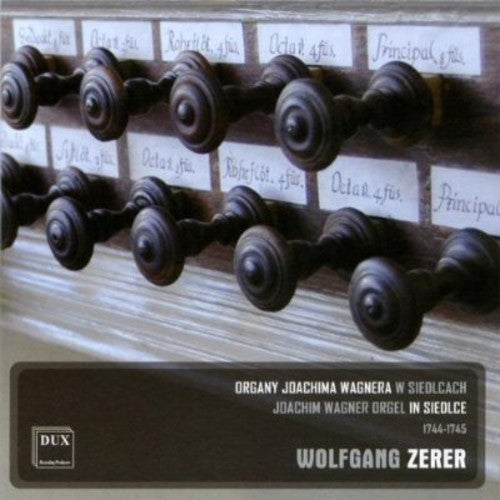Wolfgang Zerer: Joachim Wagner Orgel in Siedlce 1744-1745 - Record