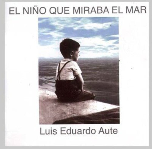 Luis Eduardo Aute: El Nino Que Mira El Mar - CD