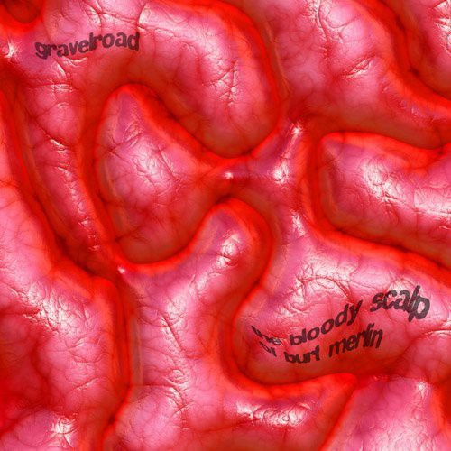 GravelRoad: The Bloody Scalp Of Burt Merlin - Record