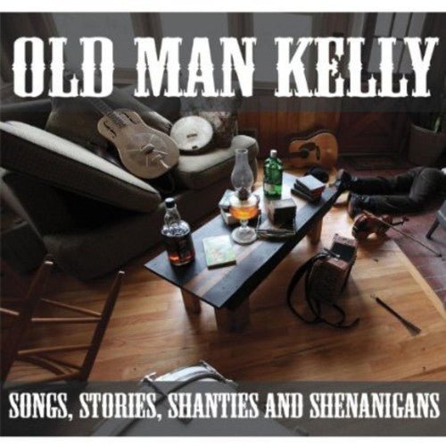 Old Man Kelly: Songs Stories Shanties & Shenanigans - Record