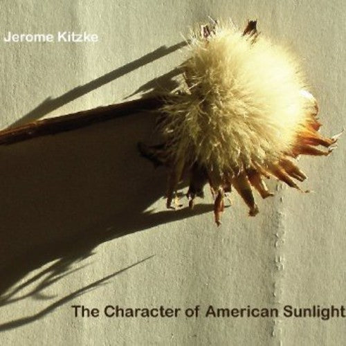 Jerome Kitzke: Character of American Sunlight - Record