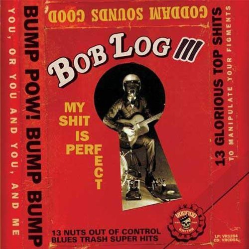 Bob Log III: My Shit Is Perfect - Record
