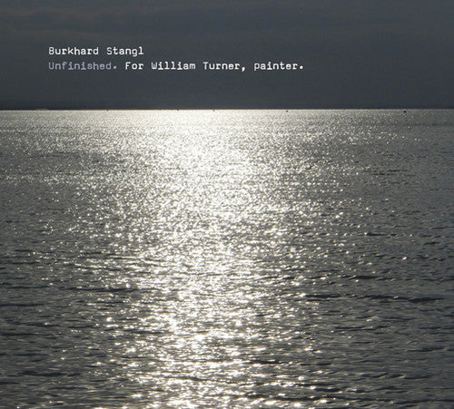 Burkhard Stangl: Unfinished for William Turner Painter - Record