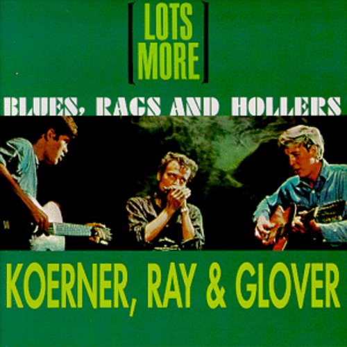 Koerner, Ray & Glover: Lots More Blues Rags & Hollers - Record