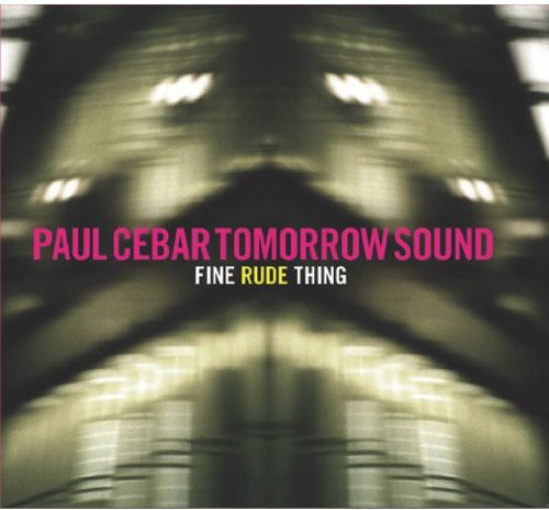 Paul Cebar Tomorrow Sound: Fine Rude Thing - Record