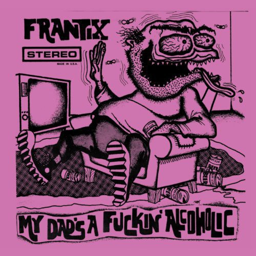 Frantix- My Dad's a Fuckin Alcoholic { VINYL LP }
