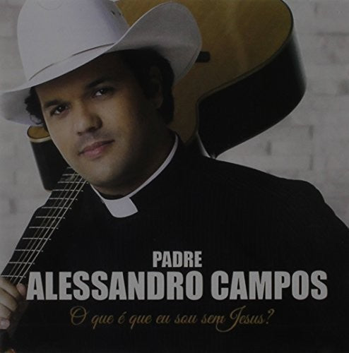 Padre Alessandro Campos: O Que E Que Eu Sou Sem Jesus - Record