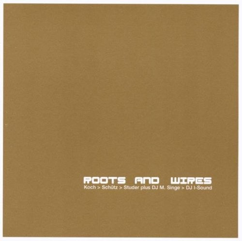 Koch / Schutz / Studer: Roots & Wires - Record