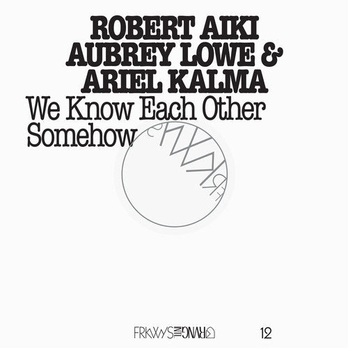 Robert Aiki Aubrey Lowe: Frkwys 12: We Know Each Other Somehow - Record