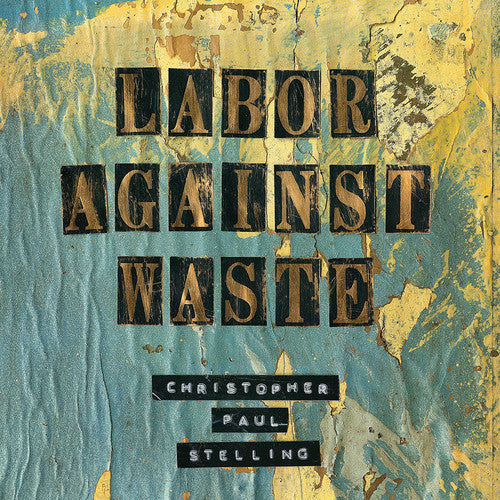 Christopher Paul Stelling: Labor Against Waste - Record