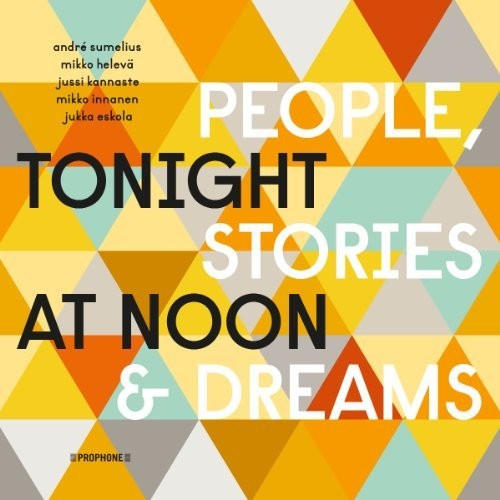 Sumelius, Andre / Kannaste, Jussi / Eskola, Jukka: Tonight at Noon - People & Stories & Dreams - CD