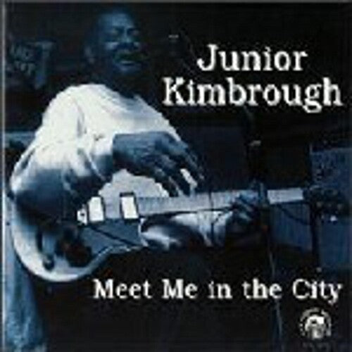 Junior Kimbrough: Meet Me in the City - Record