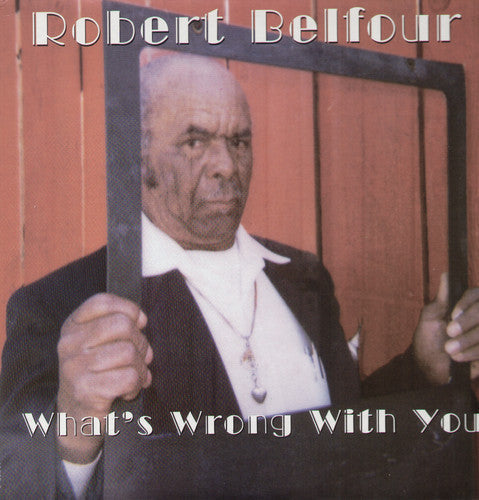 Robert Belfour: What's Wrong with You - Record