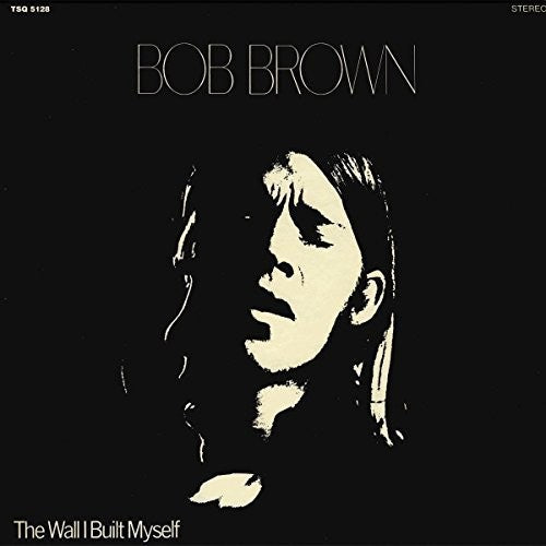 Bob Brown: The Wall I Built Myself - Record