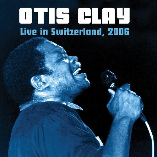 Otis Clay: Live In Switzerland 2006 - Record