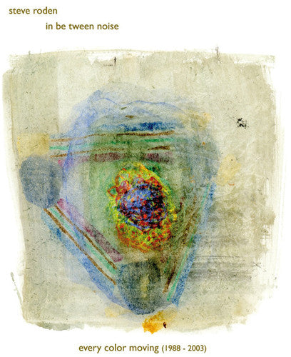 Roden, Steve / in Be Tween Noise: Every Color Moving (1988-2003) - Record