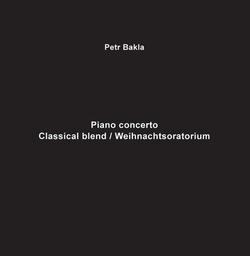 Petr Bakla: Piano Concerto - Classical Blend / Weihnachtsoratm - Record