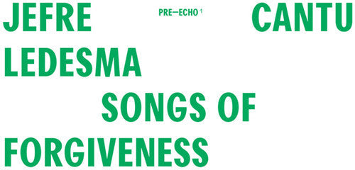 Jefre Cantu-Ledesma: Songs Of Forgiveness - Record