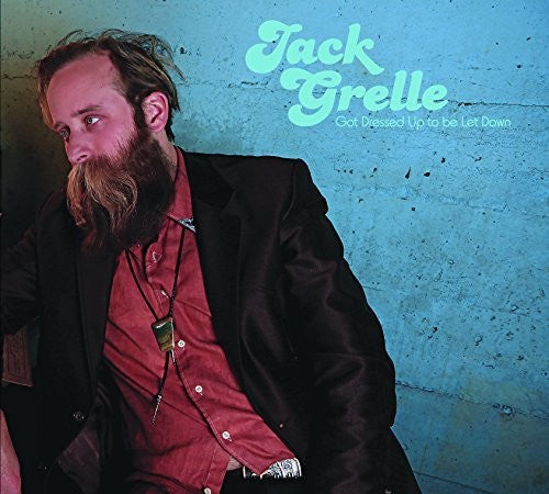 Jack Grelle: Got Dressed Up To Be Let Down - Record